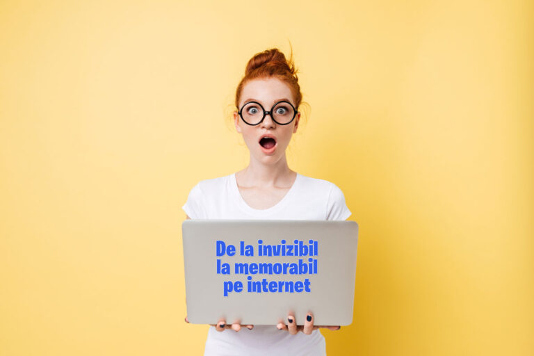 De la invizibil la memorabil pe internet