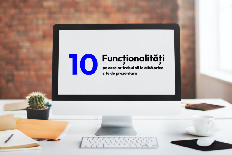 Funcționalități site de prezentare: 10 elemente esențiale pentru orice afacere
